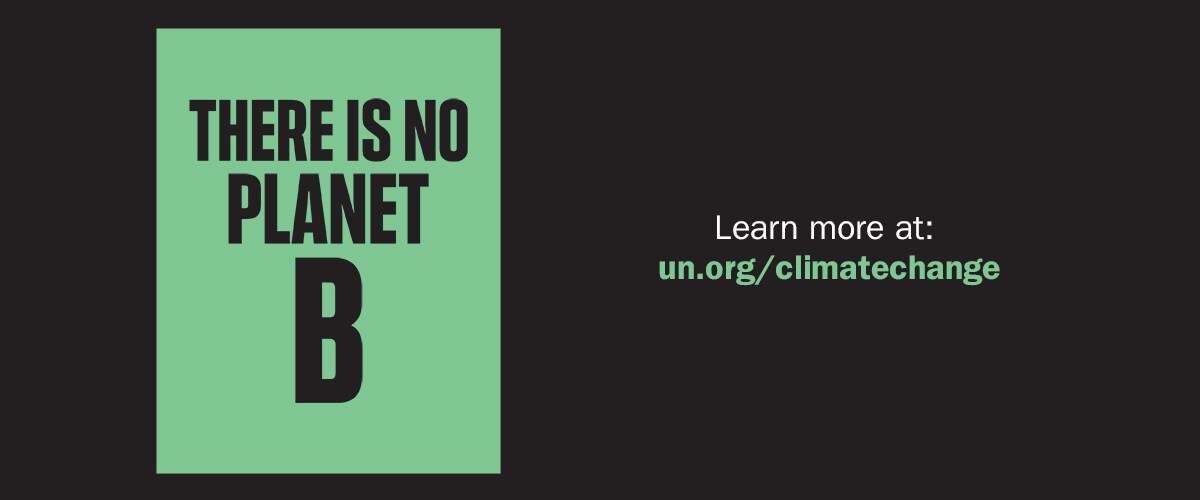 There is no planet B. Learn more at un.org/climatechange