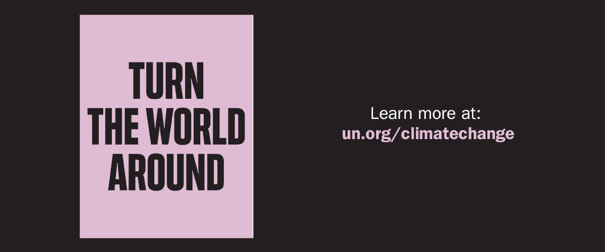 Turn the world around. Learn more at un.org/climatechange