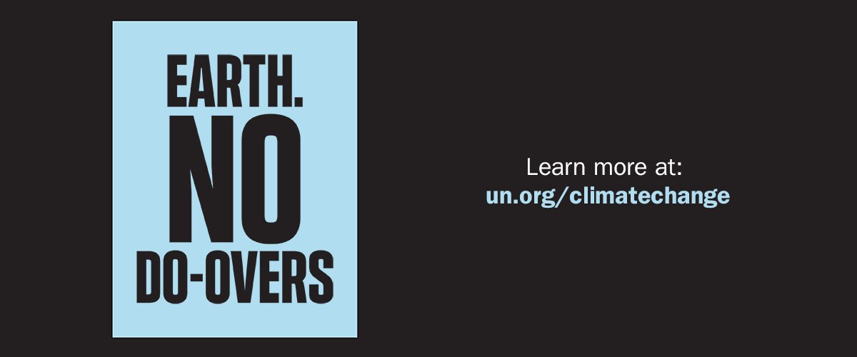 Earth. No do-overs. Learn more at un.org/climatechange